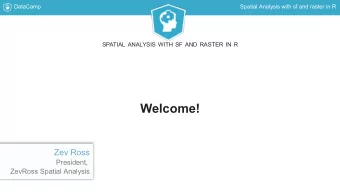 Welcome!  Zev Ross  President,  ZevRoss Spatial Analysis  DataCamp  Spatial Analysis with sf and