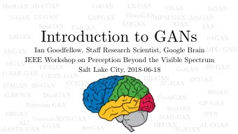 Introduction to GANs  LSGAN  SAGAN  MIX+GAN Ian Goodfellow, Sta ff Research Scientist, Google Brain