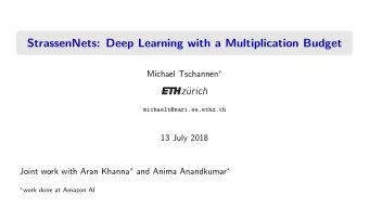 StrassenNets: Deep Learning with a Multiplication Budget Michael Tschannen