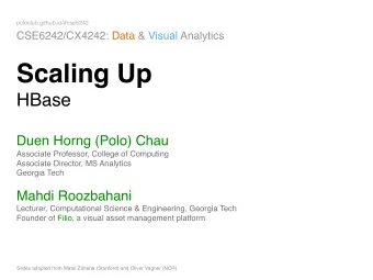 Scaling Up  HBase Duen Horng (Polo) Chau  Associate Professor, College of Computing