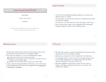 Graph Traversal  Graph Traversal with DFS/BFS  One of the most fundamental graph problems is to