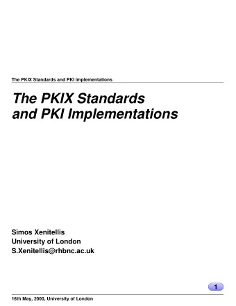 The PKIX Standards  and PKI Implementations  Simos Xenitellis  University of London