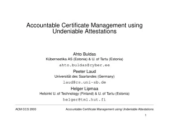 Accountable Certificate Management using  Undeniable Attestations  Ahto Buldas  K  uberneetika AS