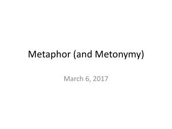Metaphor (and Metonymy)  March 6, 2017  Next Assignments  FST regression test suite  FST