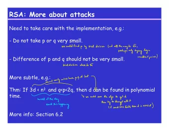 RSA: More about attacks  Need to take care with the implementation, e.g.:  - Do not take p or q