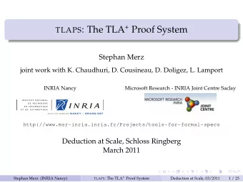 TLAPS : The TLA + Proof System  Stephan Merz  joint work with K. Chaudhuri, D. Cousineau, D.