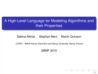 A High-Level Language for Modeling Algorithms and  their Properties  Sabina Akhtar  Stephan Merz