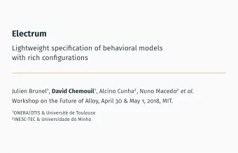 Electrum  Lightweight specification of behavioral models  with rich configurations Julien Brunel 1