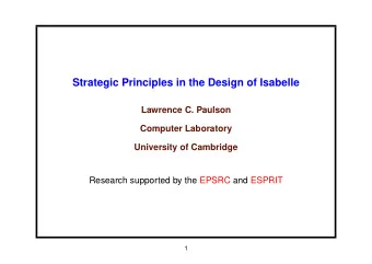 Strategic Principles in the Design of Isabelle  Lawrence C. Paulson  Computer Laboratory