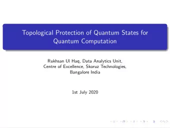 Topological Protection of Quantum States for  Quantum Computation  Rukhsan Ul Haq, Data Analytics