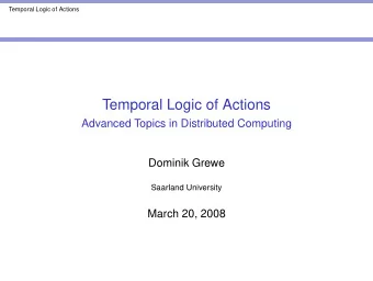 Temporal Logic of Actions  Advanced Topics in Distributed Computing  Dominik Grewe  Saarland