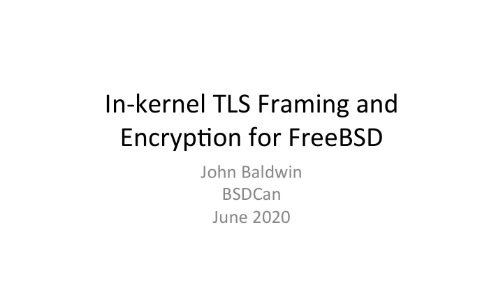 in kernel tls framing and encryp6on for freebsd