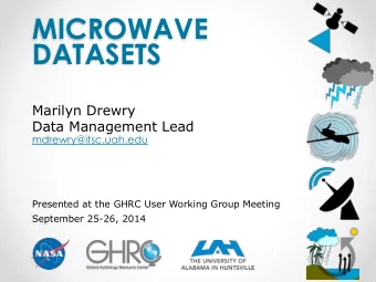 MICROWAVE  DATASETS  Marilyn Drewry  Data Management Lead  mdrewry@itsc.uah.edu  Presented at the