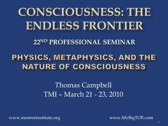 Thomas Campbell TMI  March 21 - 23, 2010  www.monroeinstitute.org  www.MyBigTOE.com  1 22 ND