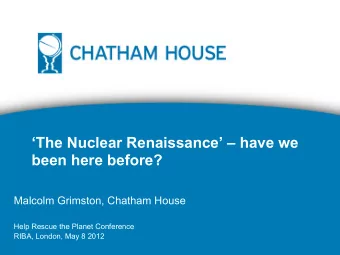 The Nuclear Renaissance  have we  been here before?  Malcolm Grimston, Chatham House  Help