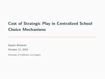 Cost of Strategic Play in Centralized School  Choice Mechanisms  Sepehr Ekbatani  October 21, 2019