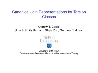 Canonical Join Representations for Torsion  Classes  Andrew T. Carroll  jt. with Emily Barnard,