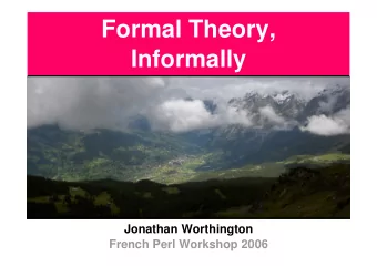 Formal Theory,  Informally  Jonathan Worthington  French Perl Workshop 2006  Formal Theory,