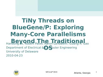 TiNy Threads on  BlueGene/P: Exploring  Many-Core Parallelisms  Beyond The Traditional  Handong Ye,