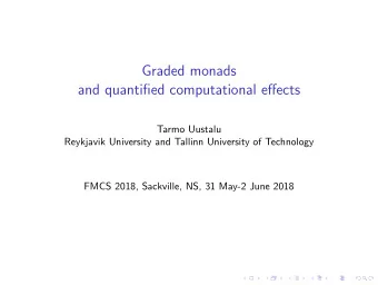 Graded monads  and quantified computational effects  Tarmo Uustalu  Reykjavik University and