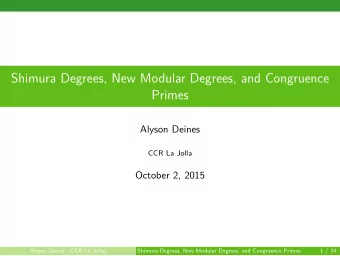 Shimura Degrees, New Modular Degrees, and Congruence  Primes  Alyson Deines  CCR La Jolla  October