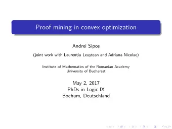 Proof mining in convex optimization  Andrei Sipos  ,  (joint work with Laurent  iu Leus  tean
