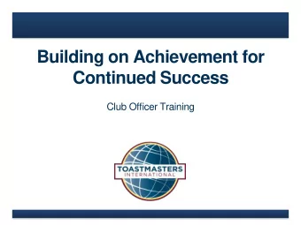 Building on Achievement for  Continued Success  Club Officer Training  Agenda  Moments
