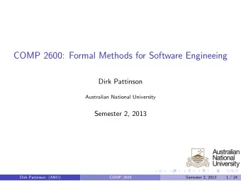 COMP 2600: Formal Methods for Software Engineeing  Dirk Pattinson  Australian National University