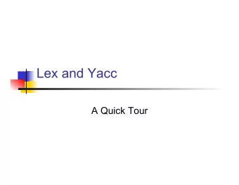 Lex and Yacc  A Quick Tour if myVar == 6.02e23**2 then f( ..   char stream  LEX  token stream if