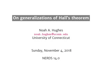 On generalizations of Halls theorem  Noah A. Hughes noah.hughes @ uconn.edu  University of