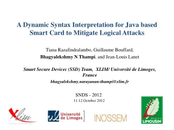 Smart Card to Mitigate Logical Attacks  Tiana Razafindralambo, Guillaume Bouffard, Bhagyalekshmy N