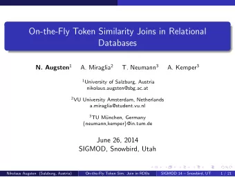 On-the-Fly Token Similarity Joins in Relational  Databases N. Augsten 1 A. Miraglia 2 T. Neumann 3
