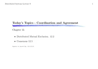 Todays Topics - Coordination and Agreement  Chapter 12.  Distributed Mutual Exclusion. 12.2