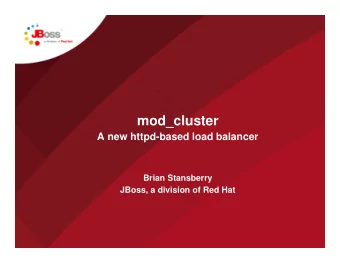 mod_cluster  A new httpd-based load balancer  Brian Stansberry  JBoss, a division of Red Hat