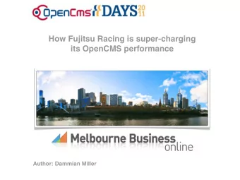 How Fujitsu Racing is super-charging  its OpenCMS performance  Author: Dammian Miller  About me