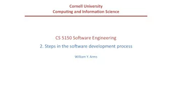 CS 5150 So(ware Engineering  2. Steps in the so(ware development process  William Y. Arms  So(ware