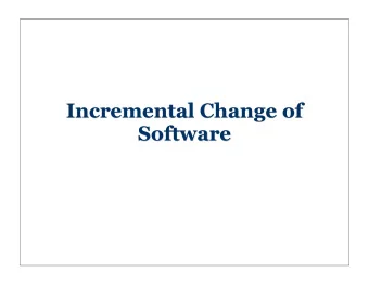 Incremental Change of  Software  Taxonomy of Evolution Changes   Incremental change (IC)