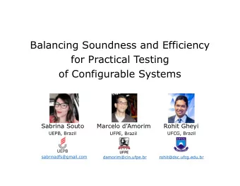 Balancing Soundness and Efficiency  for Practical Testing  of Configurable Systems  Sabrina Souto