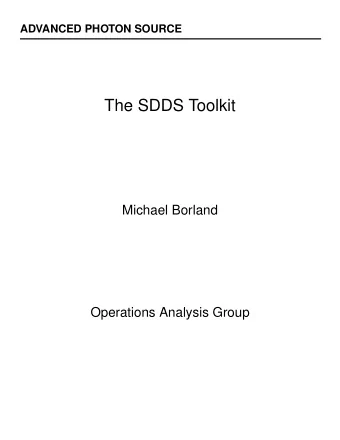 The SDDS Toolkit  Michael Borland  Operations Analysis Group  ADVANCED PHOTON SOURCE  What do the
