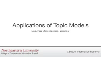 Applications of Topic Models  Document Understanding, session 7  CS6200: Information Retrieval