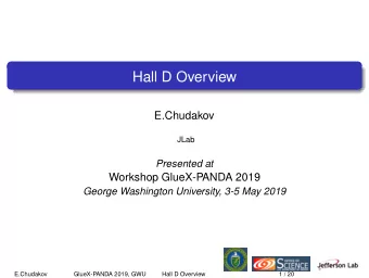 Hall D Overview  E.Chudakov  JLab  Presented at  Workshop GlueX-PANDA 2019  George Washington