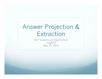 Answer Projection &amp;  Extraction  NLP Systems and Applications  Ling573  May 15, 2014  Roadmap