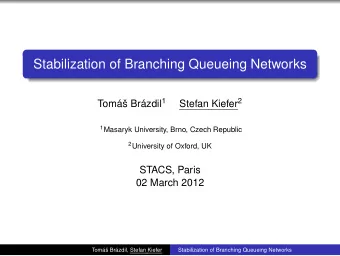 Stabilization of Branching Queueing Networks Tom Brzdil 1 Stefan Kiefer 2 1 Masaryk