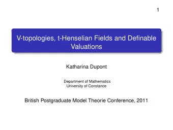 V-topologies, t-Henselian Fields and Definable  Valuations  Katharina Dupont  Department of