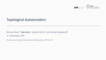 Topological Autoencoders  13. November, 2019  Machine Learning and Computational Biology Group, ETH