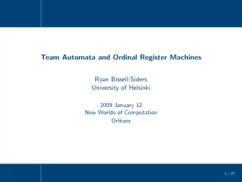 Team Automata and Ordinal Register Machines  Ryan Bissell-Siders  University of Helsinki  2009