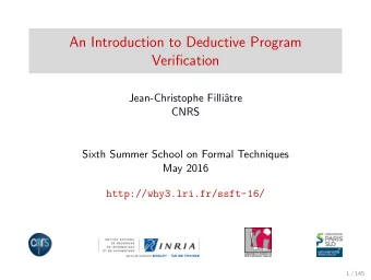 An Introduction to Deductive Program  Verification  Jean-Christophe Filli  atre  CNRS  Sixth