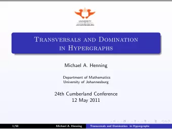 Transversals and Domination  in Hypergraphs  Michael A. Henning  Department of Mathematics