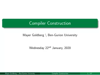 Compiler Construction  Compiler Construction  1 / 87 Mayer Goldberg \ Ben-Gurion University
