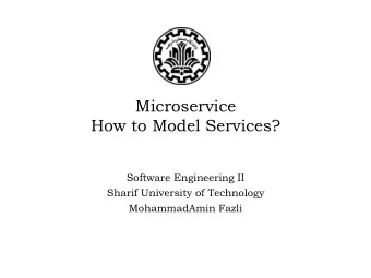 Microservice  How to Model Services?  Software Engineering II  Sharif University of Technology